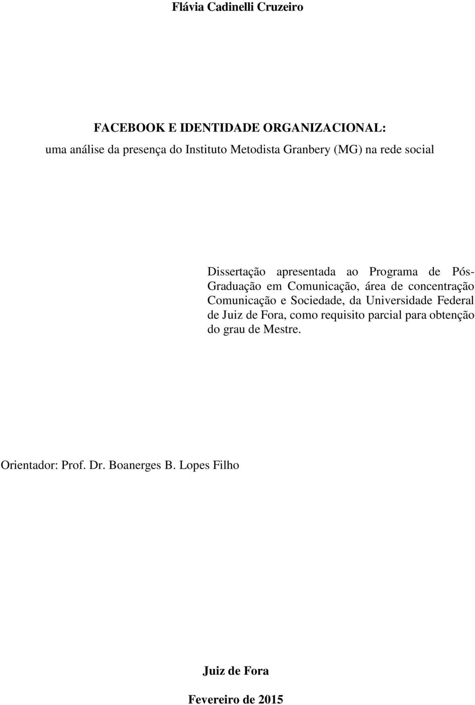 Comunicação, área de concentração Comunicação e Sociedade, da Universidade Federal de Juiz de Fora, como