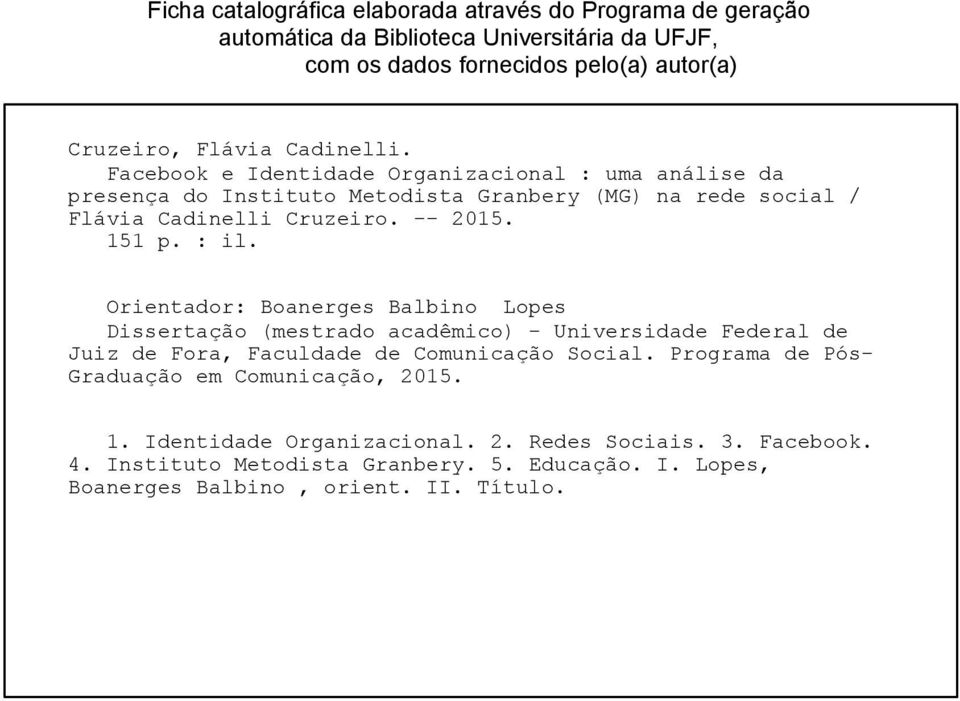 : il. Orientador: Boanerges Balbino Lopes Dissertação (mestrado acadêmico) - Universidade Federal de Juiz de Fora, Faculdade de Comunicação Social.