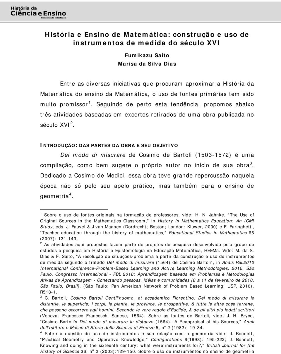 Seguindo de perto esta tendência, propomos abaixo três atividades baseadas em excertos retirados de uma obra publicada no século XVI 2.