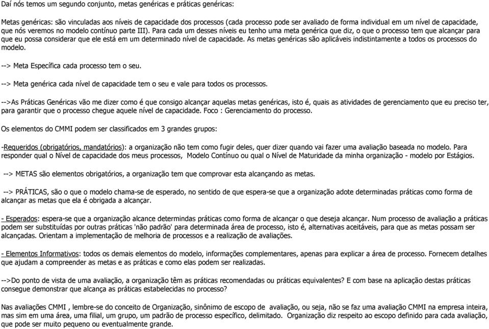 Para cada um desses níveis eu tenho uma meta genérica que diz, o que o processo tem que alcançar para que eu possa considerar que ele está em um determinado nível de capacidade.