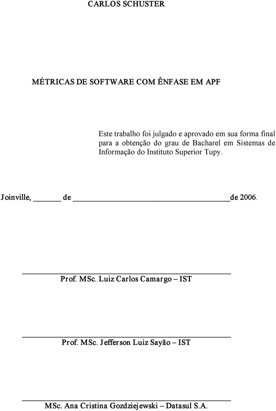 Informação do Instituto Superior Tupy. Joinville, de de 2006. Prof. MSc.