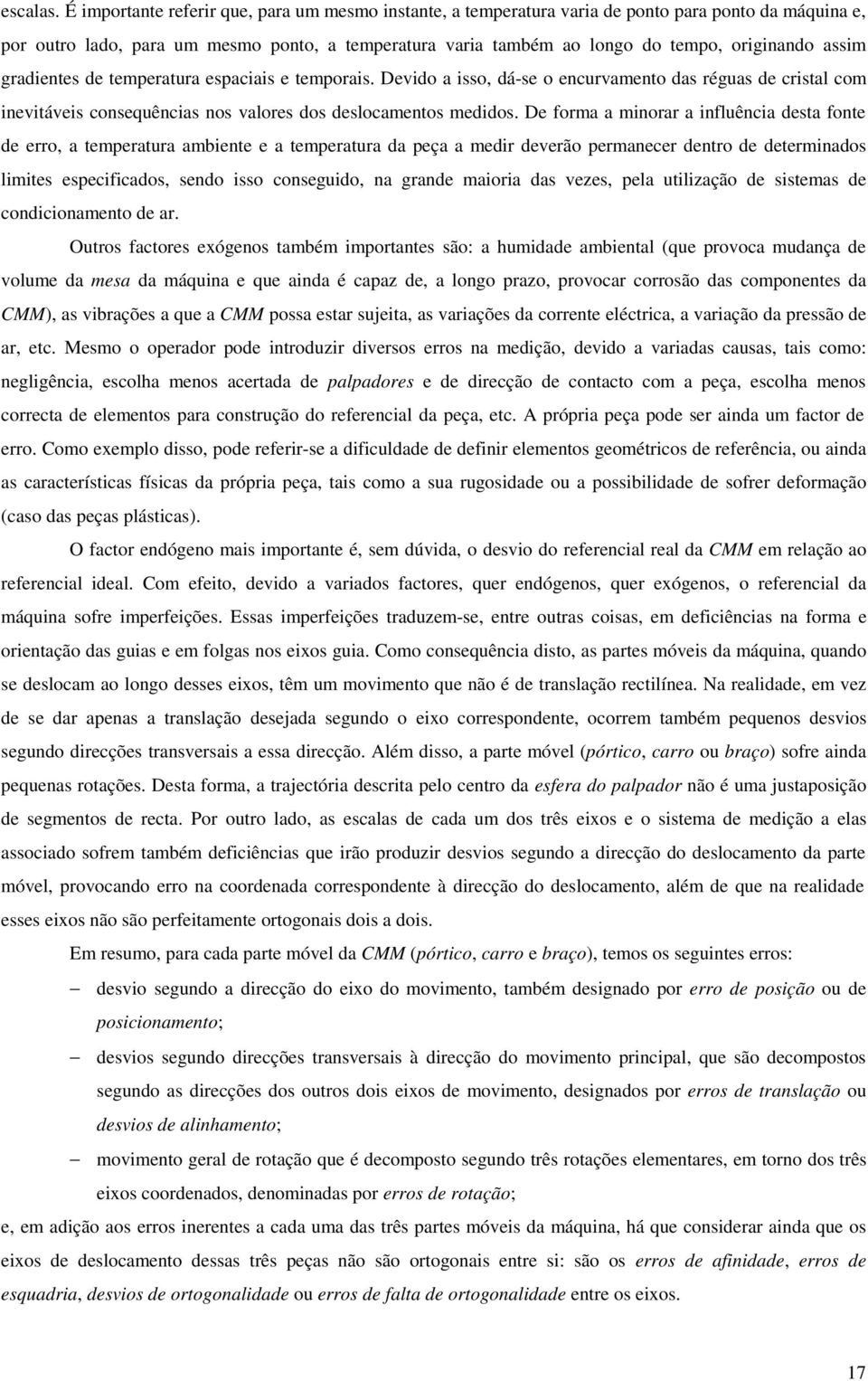 graientes e temperatura espaciais e temporais. Devio a isso, á-se o encurvamento as réguas e cristal com inevitáveis consequências nos valores os eslocamentos meios.