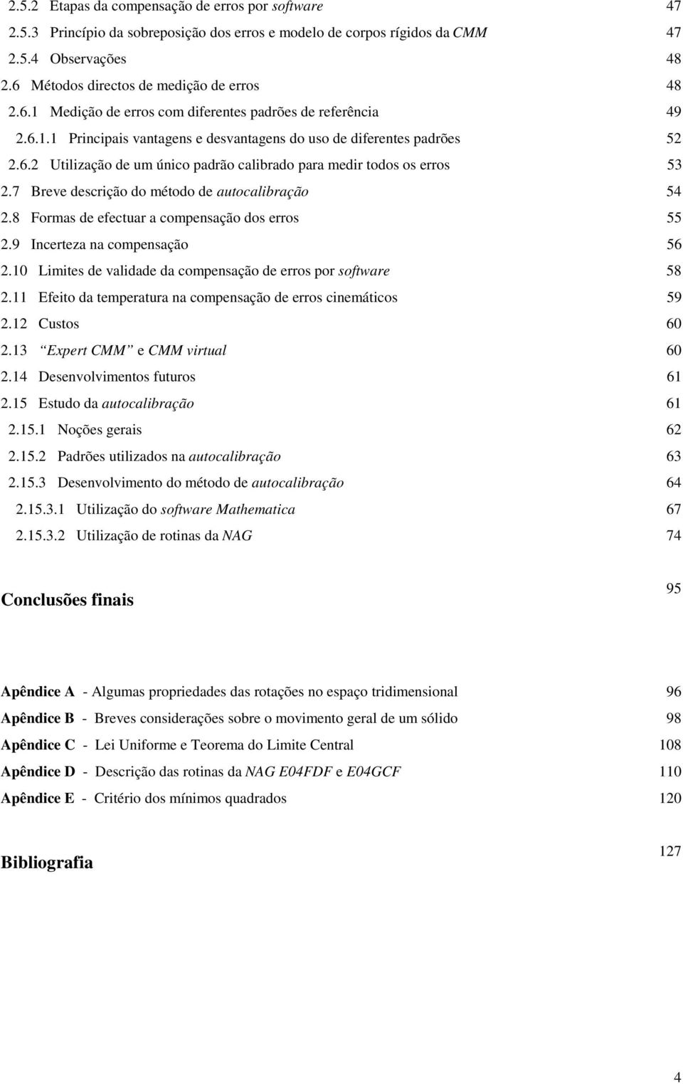 8 Formas e efectuar a compensação os erros 55.9 Incerteza na compensação 56.1 Limites e valiae a compensação e erros por software 58.11 Efeito a temperatura na compensação e erros cinemáticos 59.