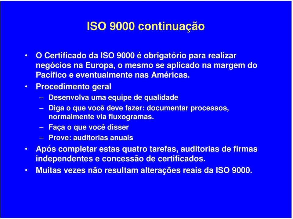 Procedimento geral Desenvolva uma equipe de qualidade Diga o que você deve fazer: documentar processos, normalmente via