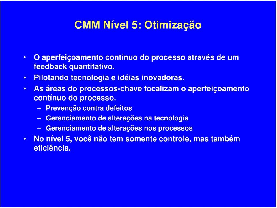 As áreas do processos-chave focalizam o aperfeiçoamento contínuo do processo.