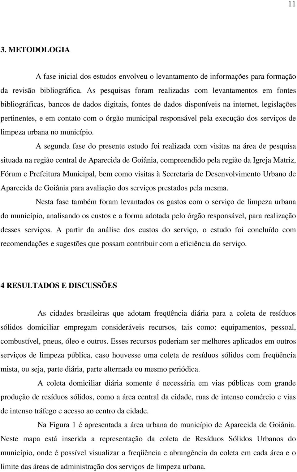 municipal responsável pela execução dos serviços de limpeza urbana no município.