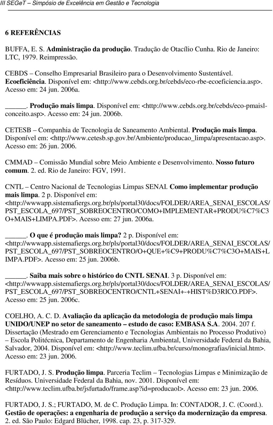 asp>. Acesso em: 24 jun. 2006b. CETESB Companhia de Tecnologia de Saneamento Ambiental. Produção mais limpa. Disponível em: <http://www.cetesb.sp.gov.br/ambiente/producao_limpa/apresentacao.asp>. Acesso em: 26 jun.