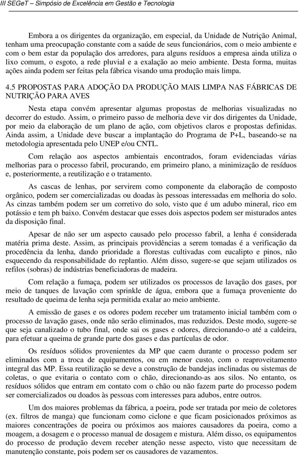 Desta forma, muitas ações ainda podem ser feitas pela fábrica visando uma produção mais limpa. 4.