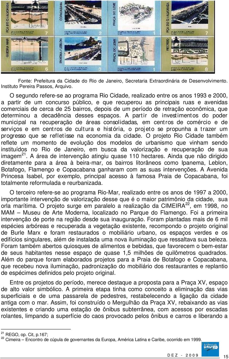 depois de um período de retração econômica, que determinou a decadência desses espaços.