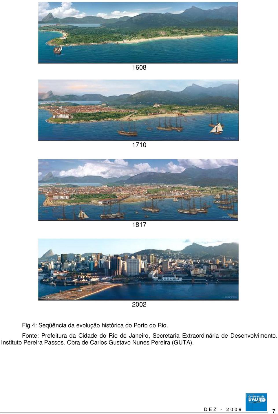 Fonte: Prefeitura da Cidade do Rio de Janeiro, Secretaria