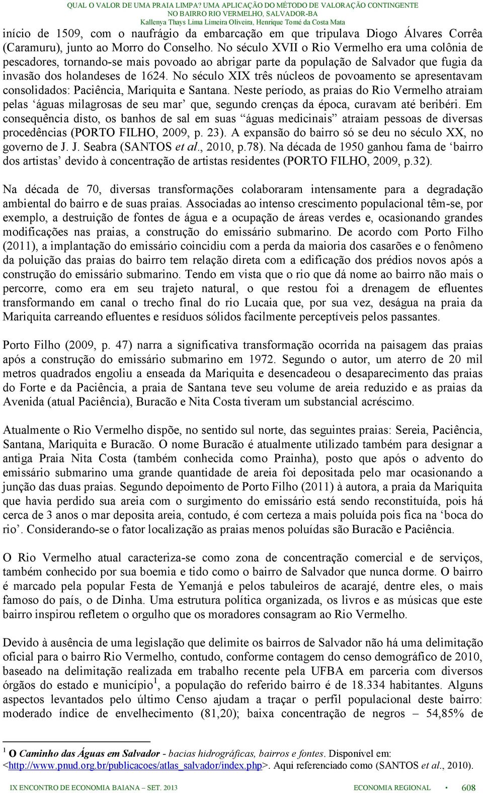 No século XIX três núcleos de povoamento se apresentavam consolidados: Paciência, Mariquita e Santana.