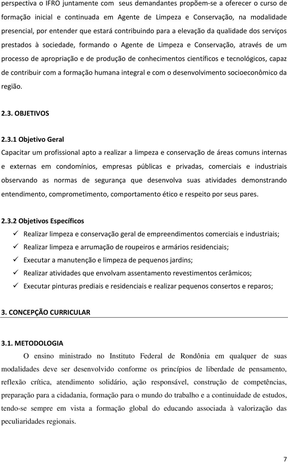 científicos e tecnológicos, capaz de contribuir com a formação humana integral e com o desenvolvimento socioeconômico da região. 2.3.