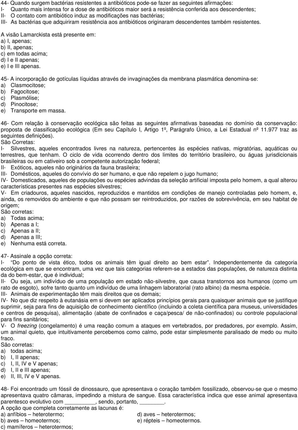 A visão Lamarckista está presente em: a) I, apenas; b) II, apenas; c) em todas acima; d) I e II apenas; e) I e III apenas.