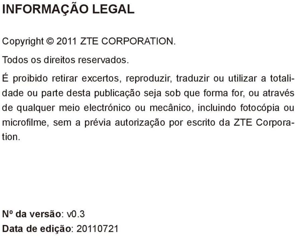 publicação seja sob que forma for, ou através de qualquer meio electrónico ou mecânico, incluindo