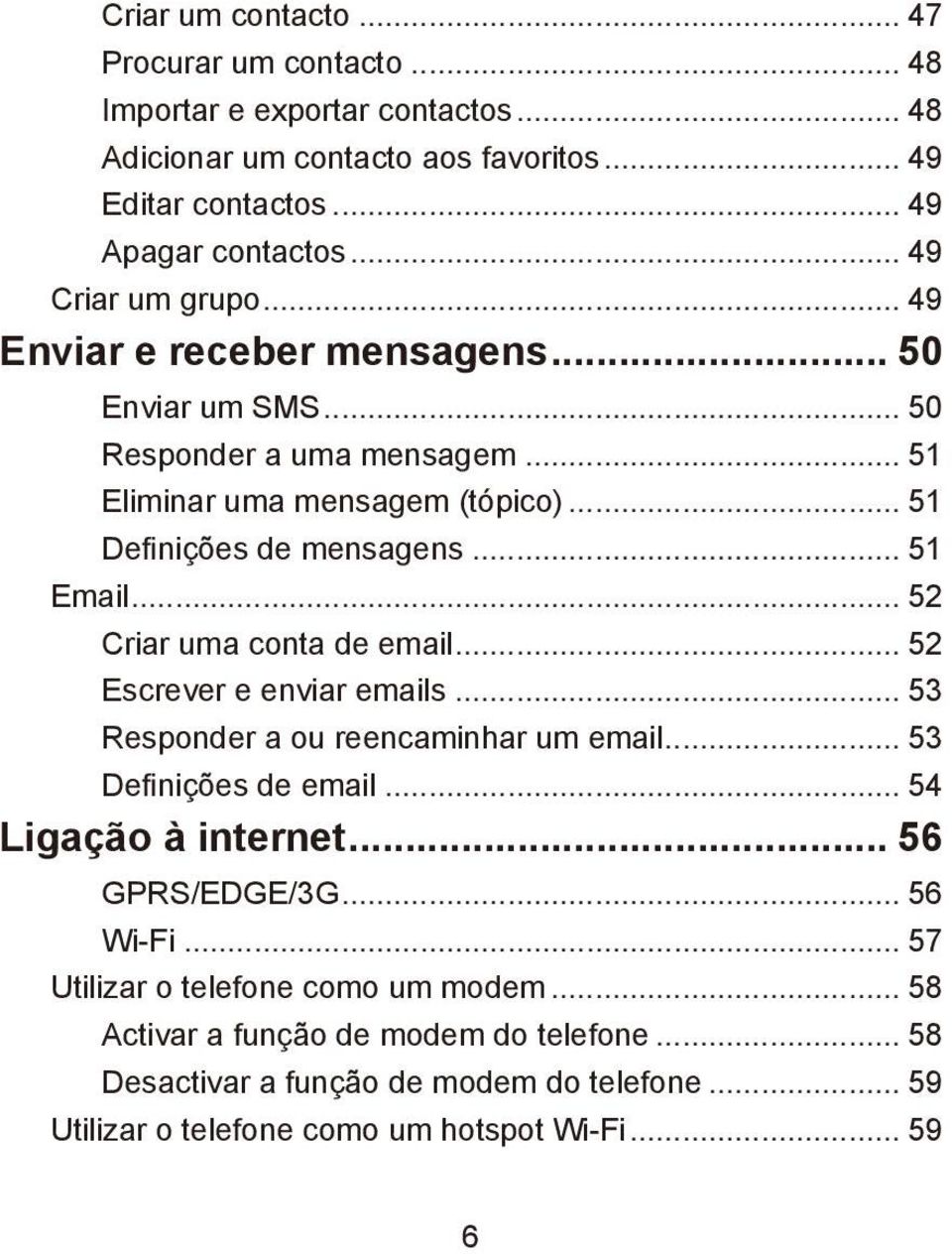 .. 52 Criar uma conta de email... 52 Escrever e enviar emails... 53 Responder a ou reencaminhar um email... 53 Definições de email... 54 Ligação à internet... 56 GPRS/EDGE/3G.