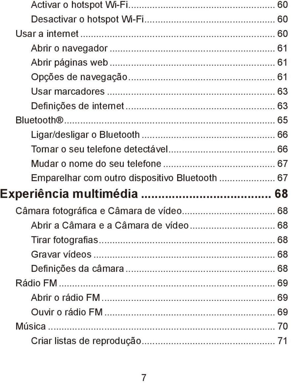 .. 66 Mudar o nome do seu telefone... 67 Emparelhar com outro dispositivo Bluetooth... 67 Experiência multimédia... 68 Câmara fotográfica e Câmara de vídeo.