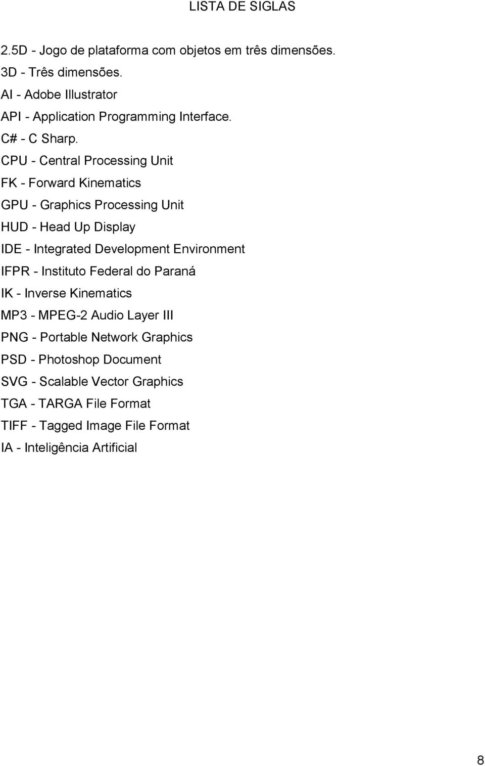 CPU - Central Processing Unit FK - Forward Kinematics GPU - Graphics Processing Unit HUD - Head Up Display IDE - Integrated Development