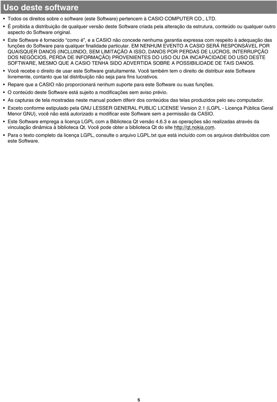 Este Software é fornecido como é, e a CASIO não concede nenhuma garantia expressa com respeito à adequação das funções do Software para qualquer finalidade particular.