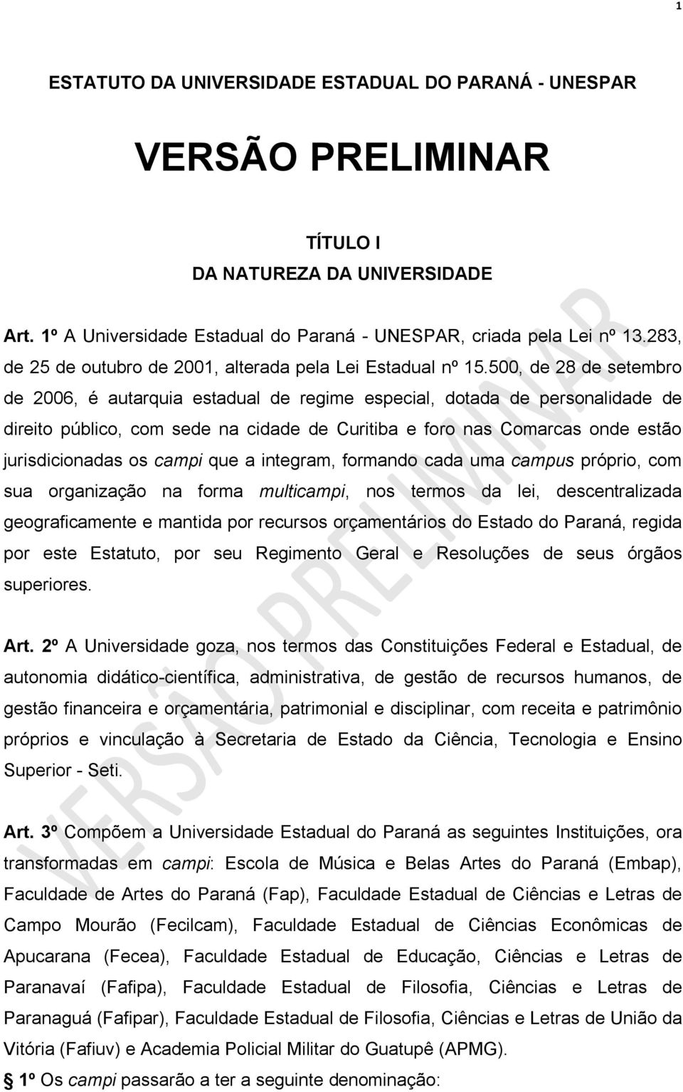500, de 28 de setembro de 2006, é autarquia estadual de regime especial, dotada de personalidade de direito público, com sede na cidade de Curitiba e foro nas Comarcas onde estão jurisdicionadas os