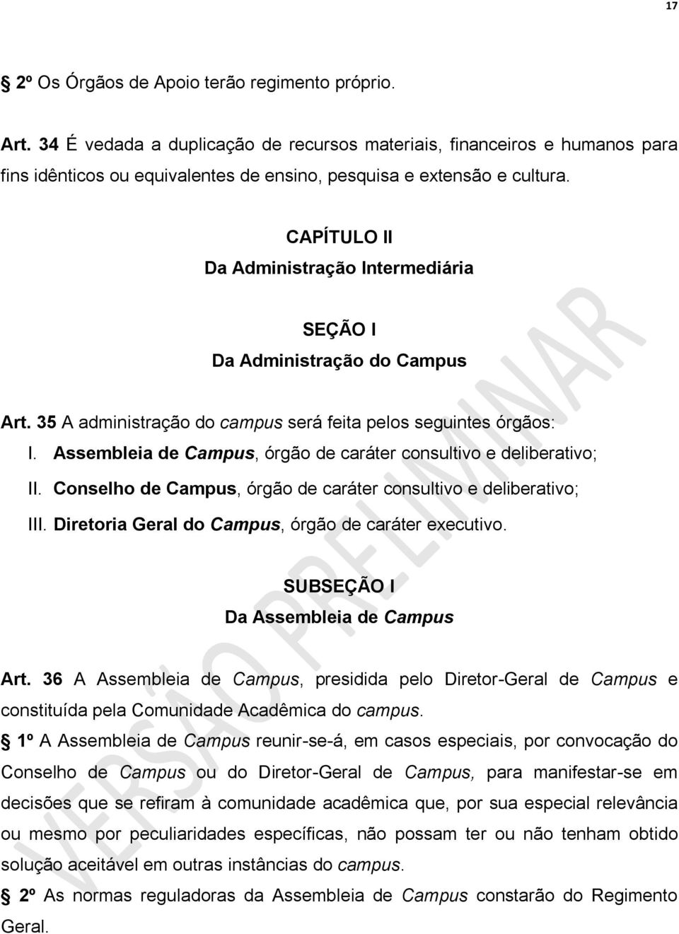 CAPÍTULO II Da Administração Intermediária SEÇÃO I Da Administração do Campus Art. 35 A administração do campus será feita pelos seguintes órgãos: I.