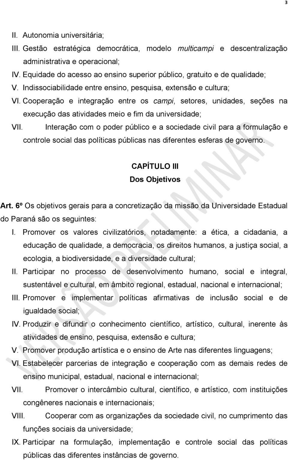 Cooperação e integração entre os campi, setores, unidades, seções na execução das atividades meio e fim da universidade; VII.