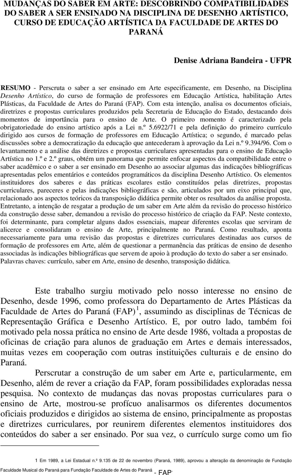 Plásticas, da Faculdade de Artes do Paraná (FAP).