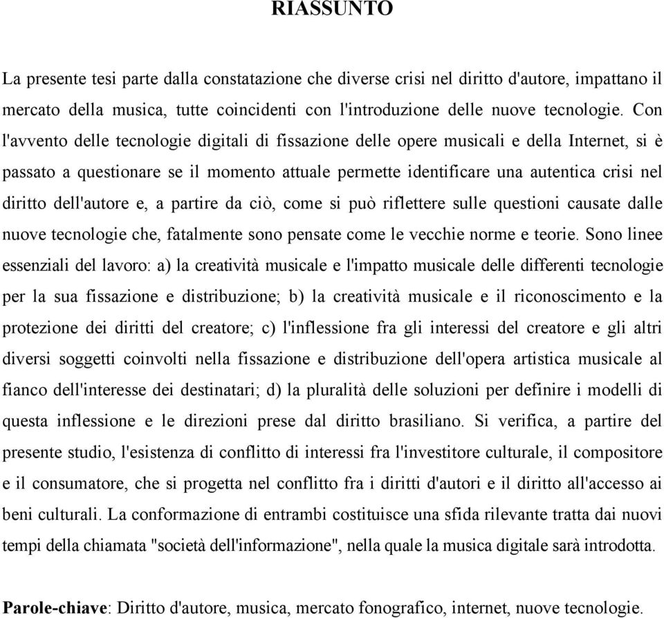 dell'autore e, a partire da ciò, come si può riflettere sulle questioni causate dalle nuove tecnologie che, fatalmente sono pensate come le vecchie norme e teorie.