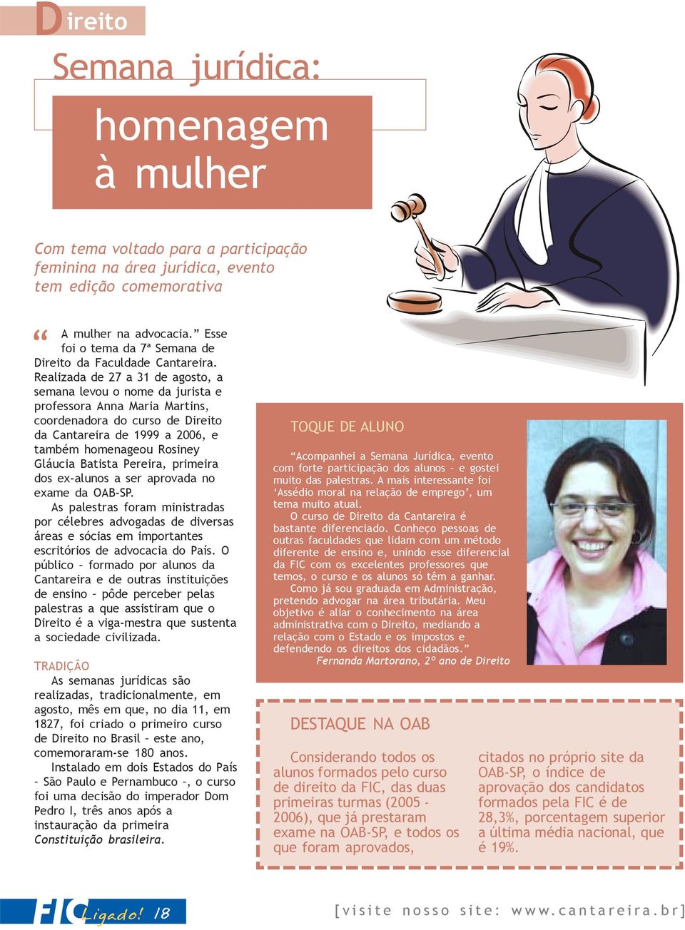 Realizada de 27 a 31 de agosto, a semana levou o nome da jurista e professora Anna Maria Martins, coordenadora do curso de Direito da Cantareira de 1999 a 2006, e também homenageou Rosiney Gláucia