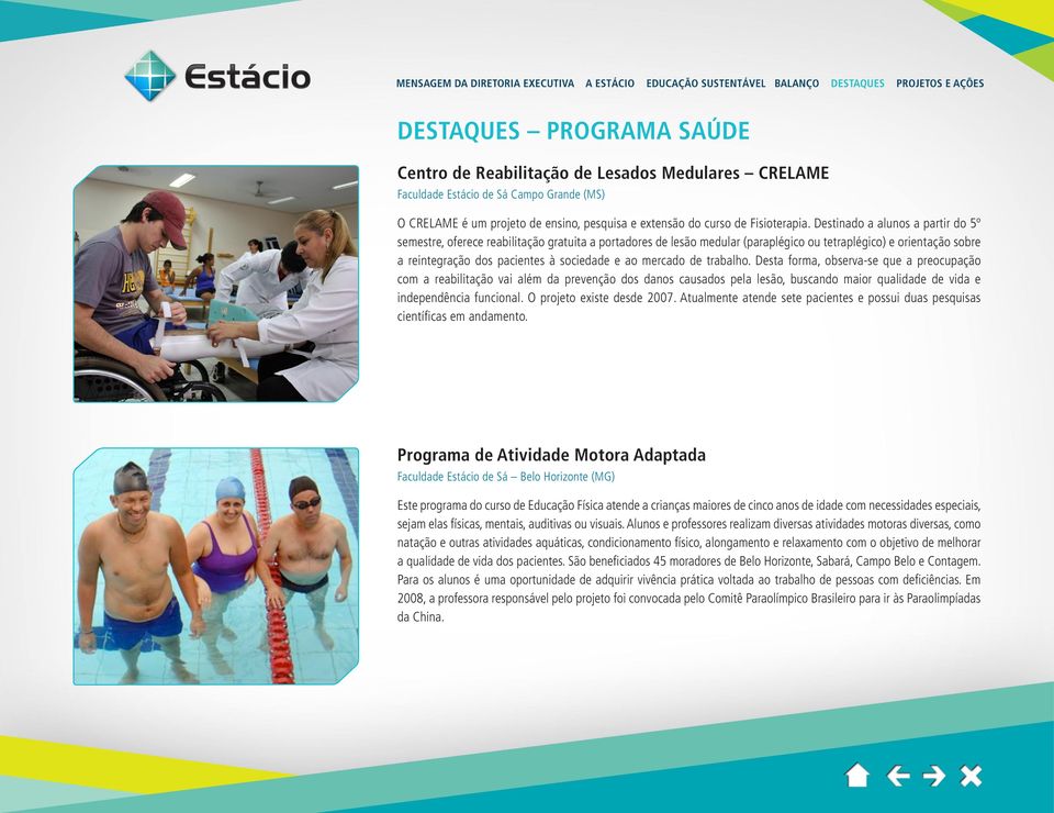 mercado de trabalho. Desta forma, observa-se que a preocupação com a reabilitação vai além da prevenção dos danos causados pela lesão, buscando maior qualidade de vida e independência funcional.