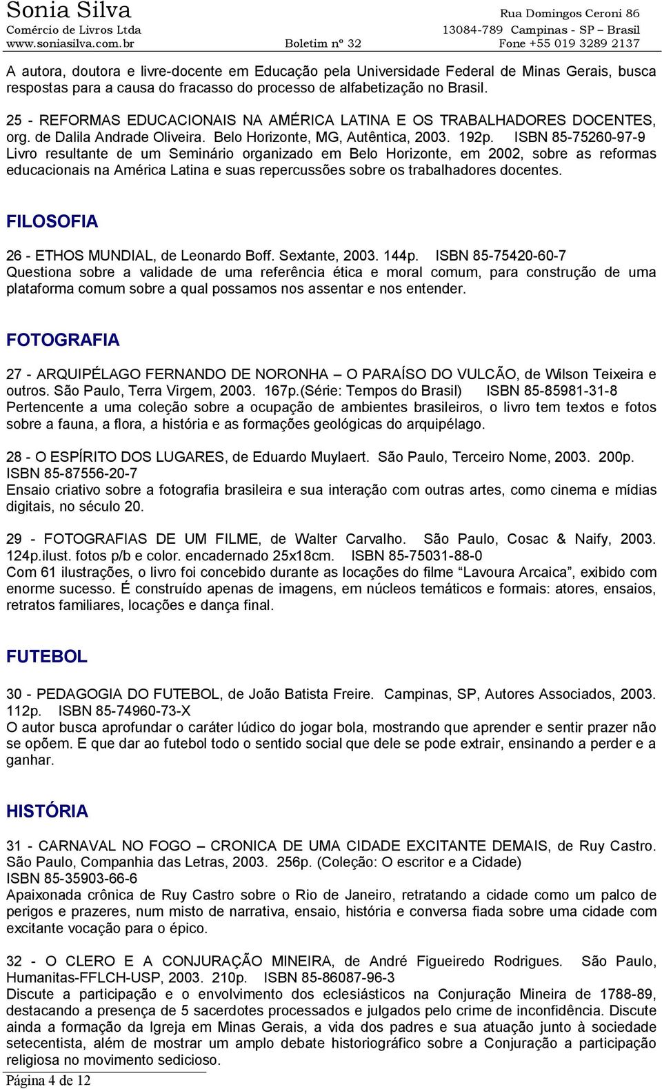 ISBN 85-75260-97-9 Livro resultante de um Seminário organizado em Belo Horizonte, em 2002, sobre as reformas educacionais na América Latina e suas repercussões sobre os trabalhadores docentes.