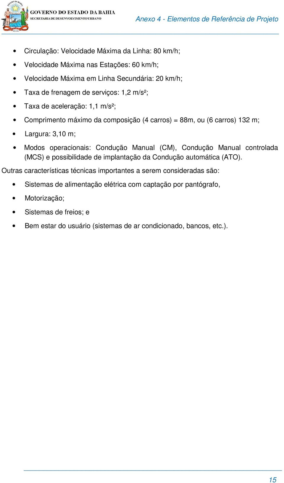 Condução Manual (CM), Condução Manual controlada (MCS) e possibilidade de implantação da Condução automática (ATO).