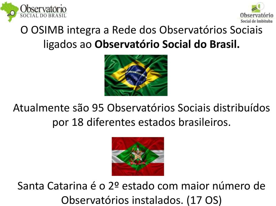 Atualmente são 95 Observatórios Sociais distribuídos por 18