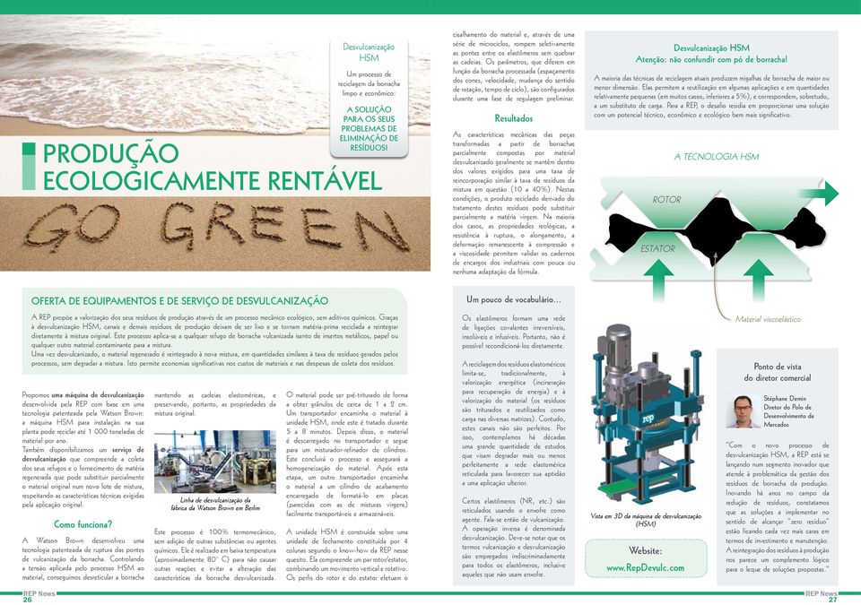 Os parâmetros, que diferem em função da borracha processada (espaçamento dos cones, velocidade, mudança do sentido de rotação, tempo de ciclo), são configurados durante uma fase de regulagem