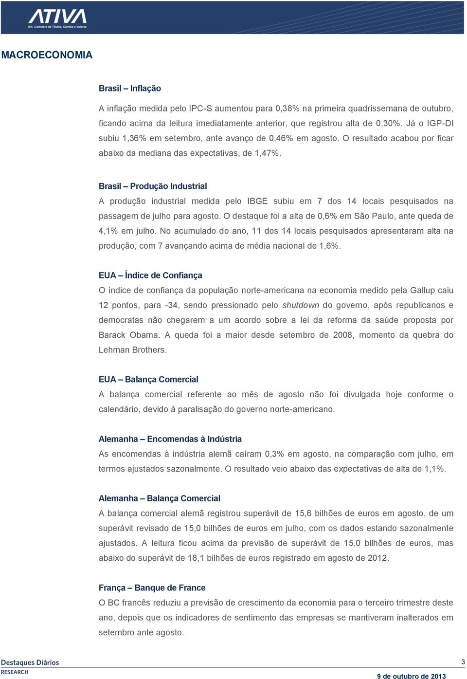 Brasil Produção Industrial A produção industrial medida pelo IBGE subiu em 7 dos 14 locais pesquisados na passagem de julho para agosto.