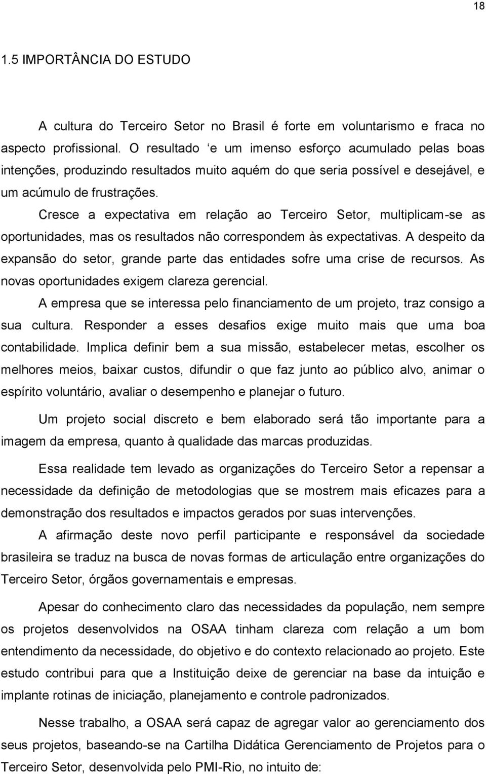 Cresce a expectativa em relação ao Terceiro Setor, multiplicam-se as oportunidades, mas os resultados não correspondem às expectativas.