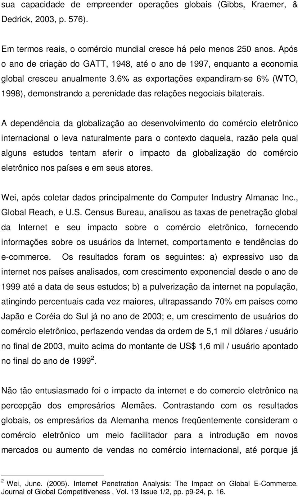 6% as exportações expandiram-se 6% (WTO, 1998), demonstrando a perenidade das relações negociais bilaterais.