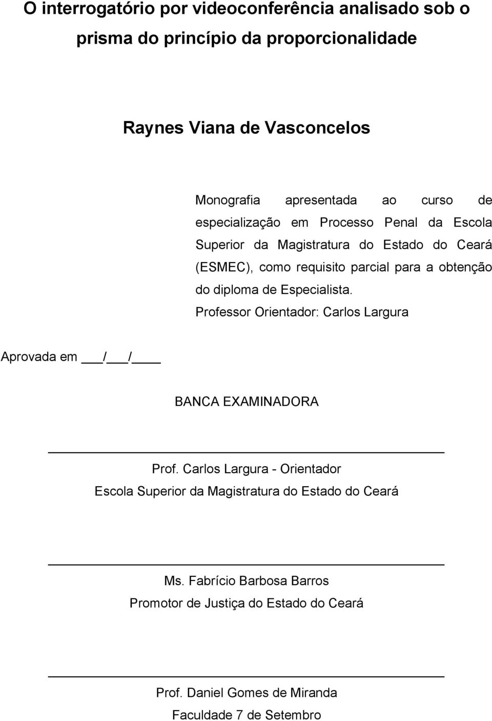 diploma de Especialista. Professor Orientador: Carlos Largura Aprovada em / / BANCA EXAMINADORA Prof.