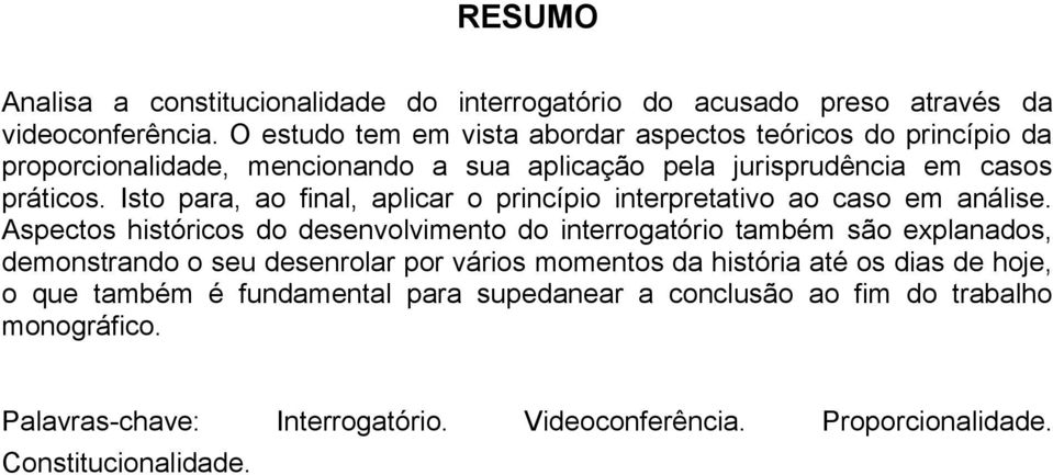 Isto para, ao final, aplicar o princípio interpretativo ao caso em análise.