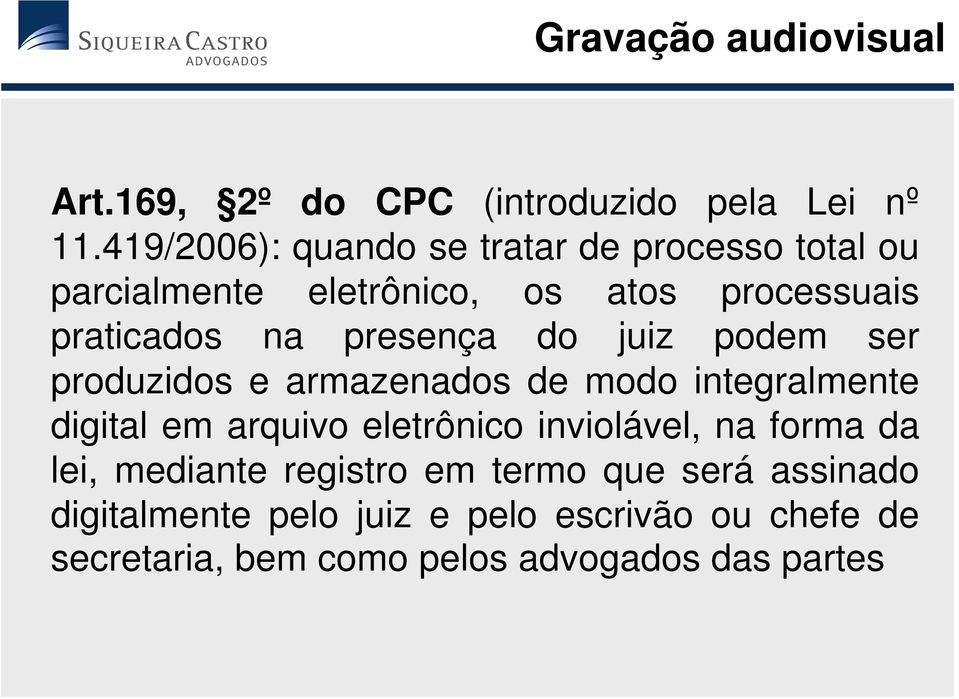 presença do juiz podem ser produzidos e armazenados de modo integralmente digital em arquivo eletrônico