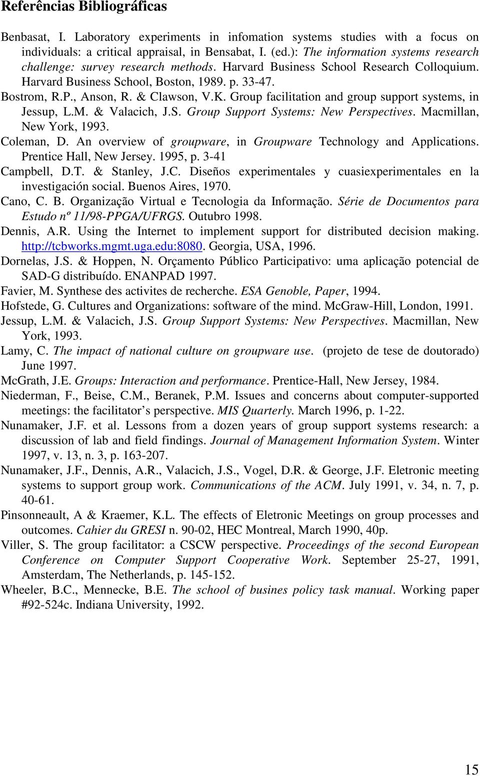 & Clawson, V.K. Group facilitation and group support systems, in Jessup, L.M. & Valacich, J.S. Group Support Systems: New Perspectives. Macmillan, New York, 1993. Coleman, D.