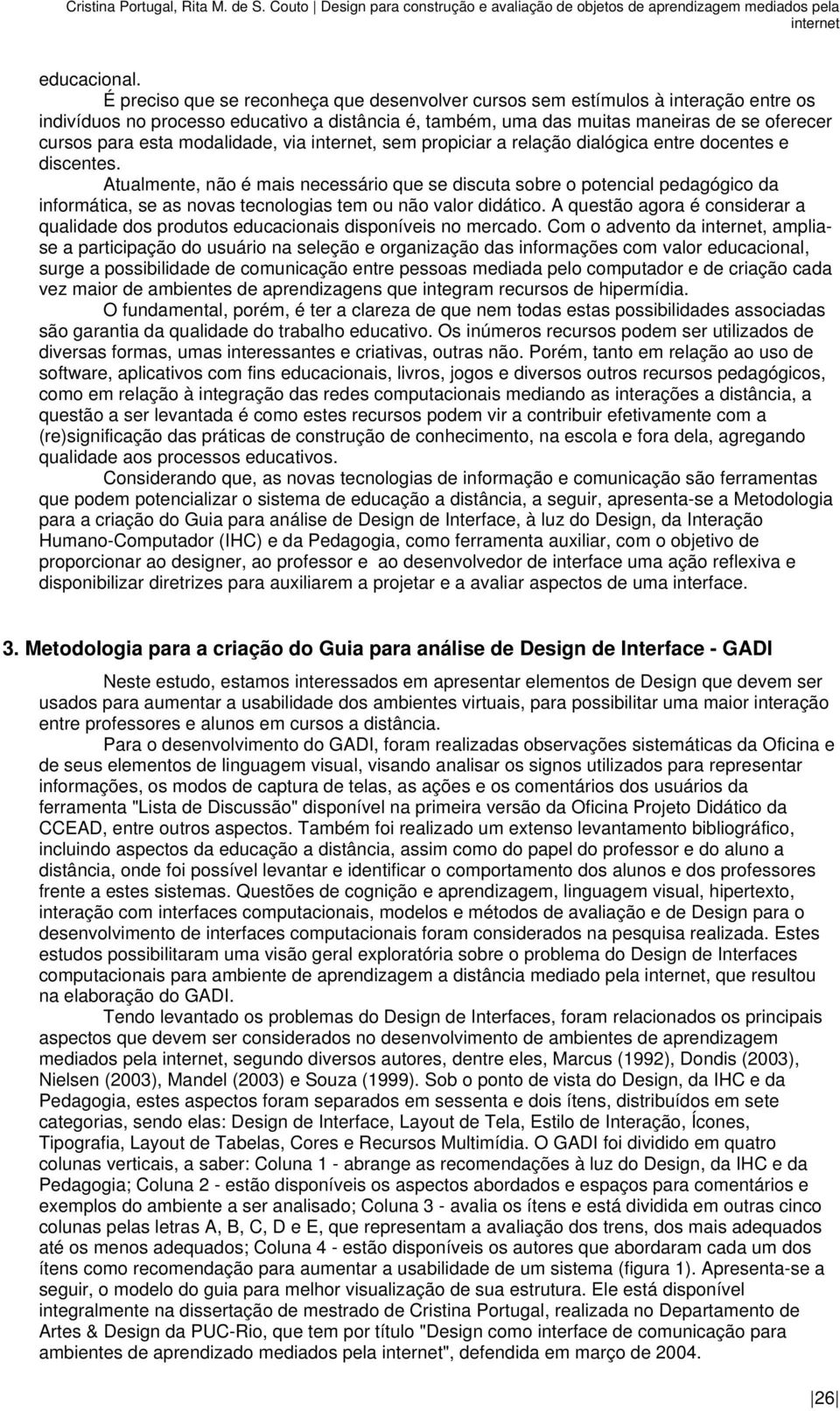 modalidade, via, sem propiciar a relação dialógica entre docentes e discentes.