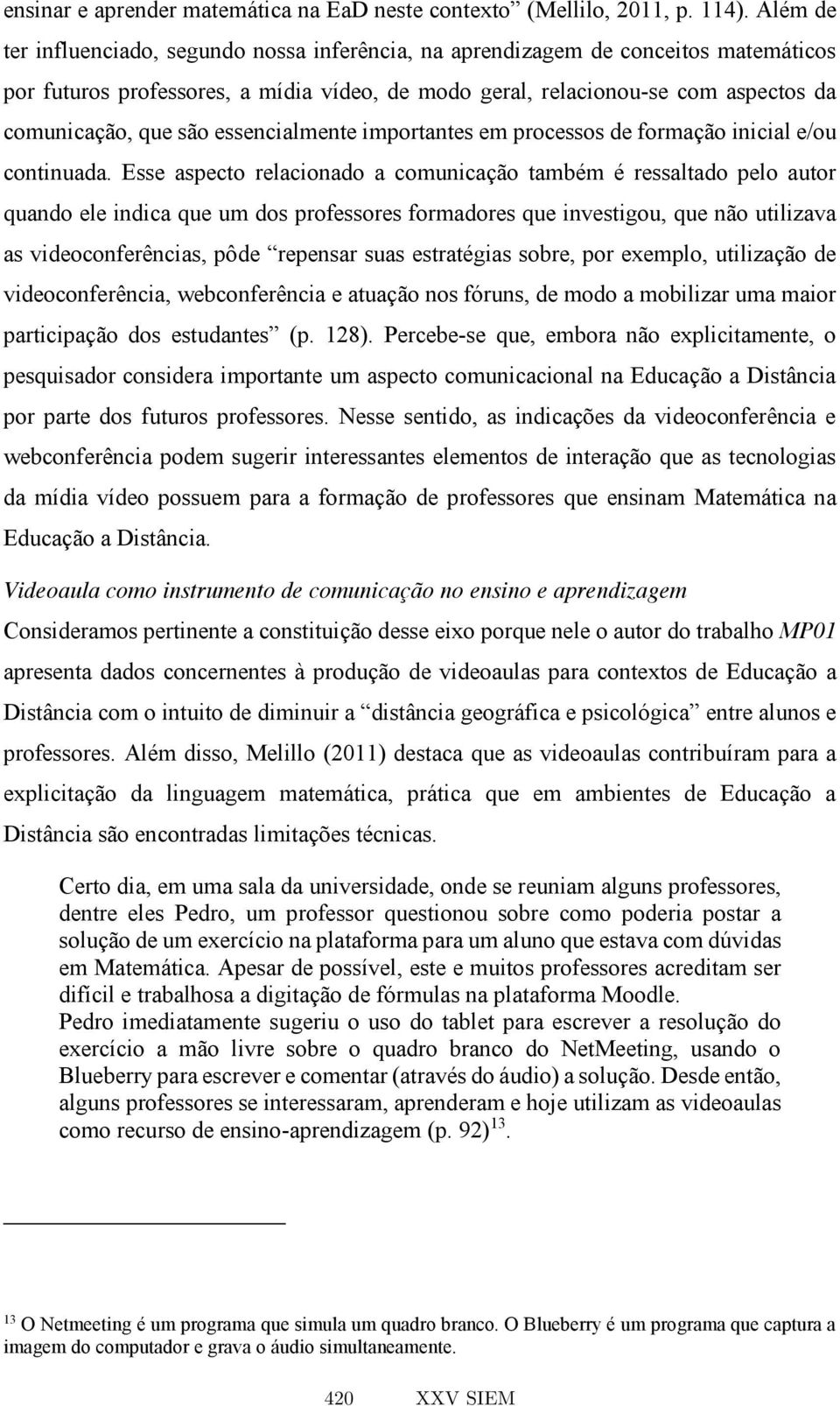 essencialmente importantes em processos de formação inicial e/ou continuada.