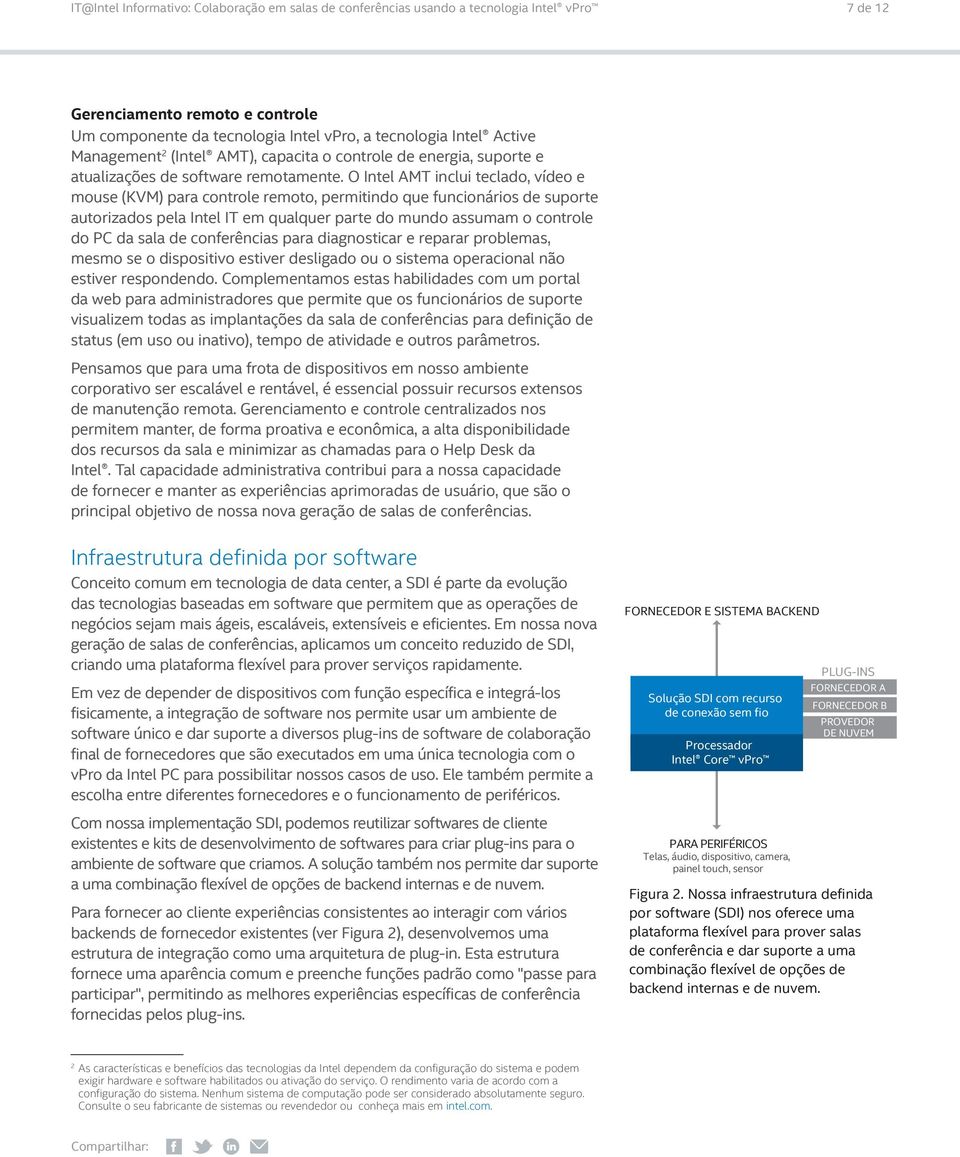 O Intel AMT inclui teclado, vídeo e mouse (KVM) para controle remoto, permitindo que funcionários de suporte autorizados pela Intel IT em qualquer parte do mundo assumam o controle do PC da sala de