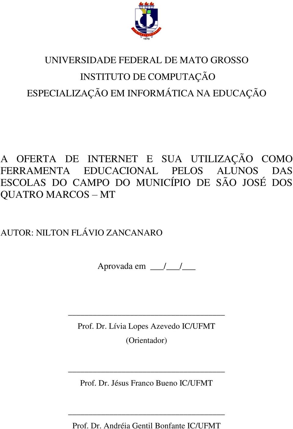 MUNICÍPIO DE SÃO JOSÉ DOS QUATRO MARCOS MT AUTOR: NILTON FLÁVIO ZANCANARO Aprovada em / / Prof. Dr.