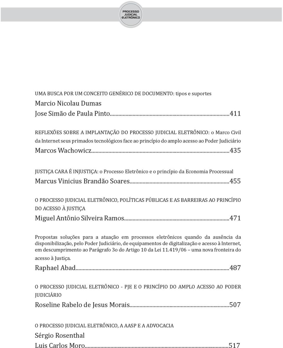 ..435 JUSTIÇA CARA É INJUSTIÇA: o Processo Eletrônico e o princípio da Economia Processual Marcus Vinicius Brandão Soares.