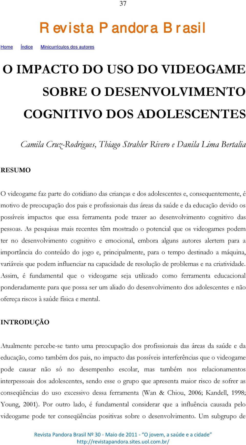 devido os possíveis impactos que essa ferramenta pode trazer ao desenvolvimento cognitivo das pessoas.