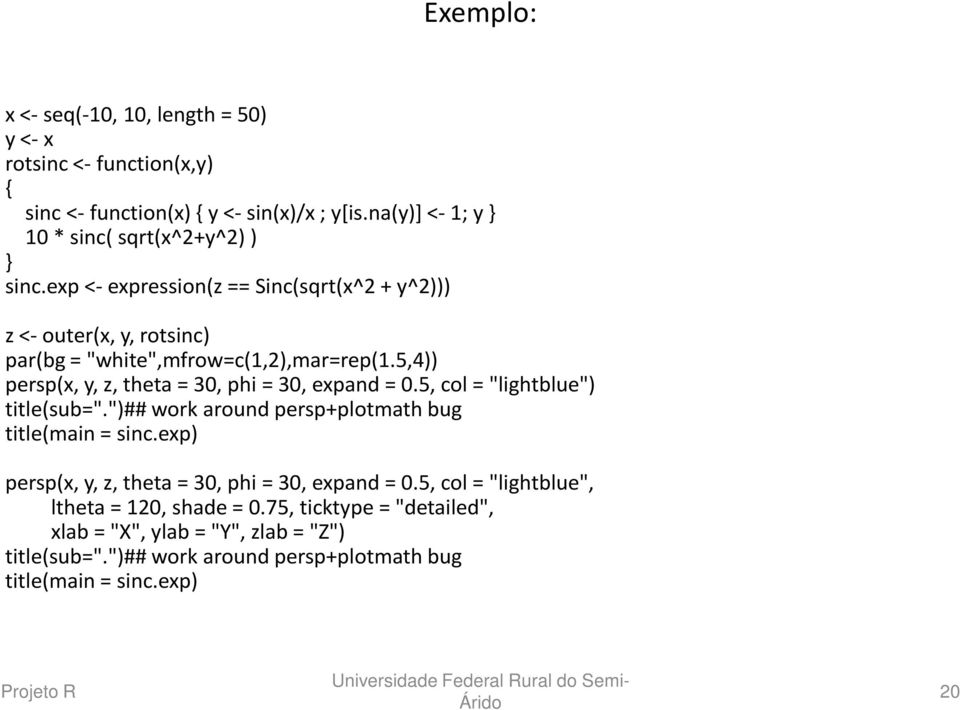 5,4)) persp(x, y, z, theta= 30, phi= 30, expand= 0.5, col= "lightblue") title(sub=".")## work around persp+plotmath bug title(main= sinc.