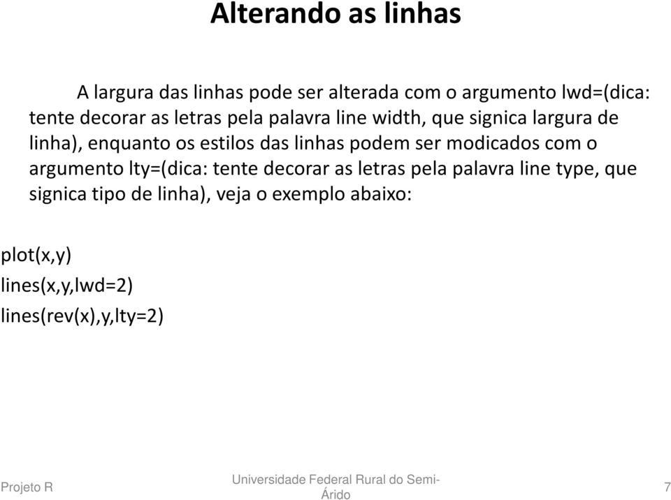 linhas podem ser modicados com o argumento lty=(dica: tente decorar as letras pela palavra line