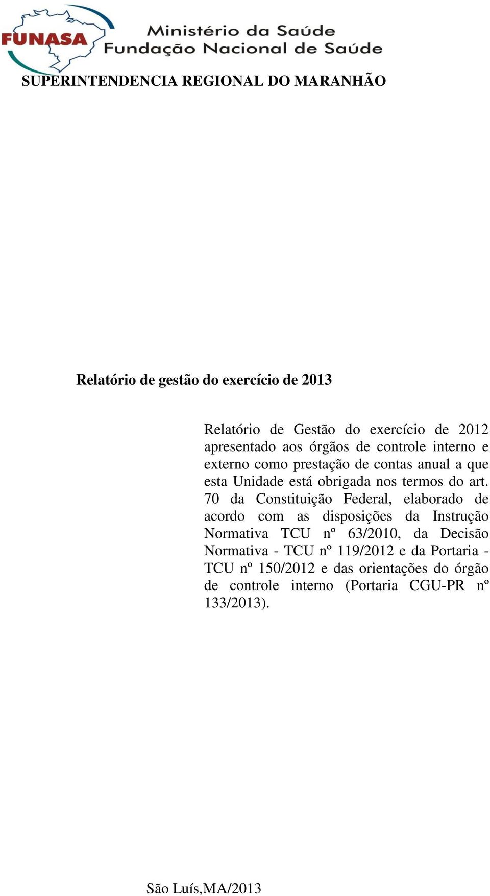 70 da Constituição Federal, elaborado de acordo com as disposições da Instrução Normativa TCU nº 63/2010, da Decisão Normativa - TCU