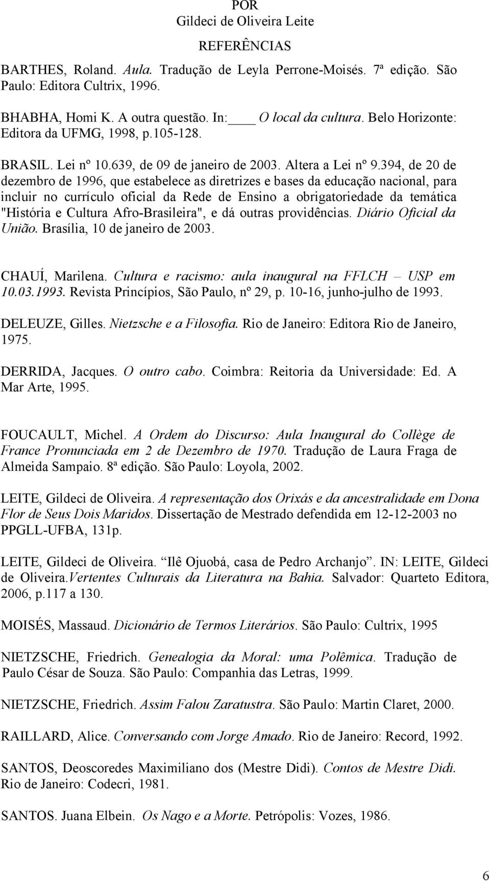 394, de 20 de dezembro de 1996, que estabelece as diretrizes e bases da educação nacional, para incluir no currículo oficial da Rede de Ensino a obrigatoriedade da temática "História e Cultura